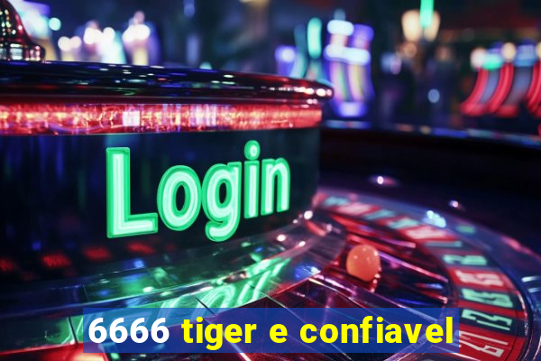 6666 tiger e confiavel